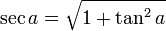 \sec a = \sqrt{1+\tanˆ2a}